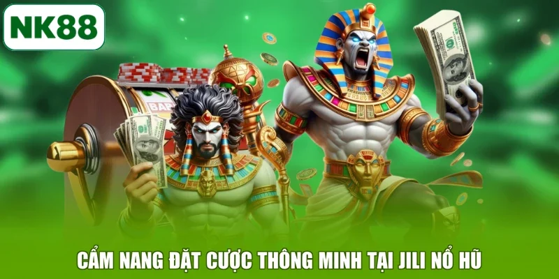 Cẩm nang đặt cược thông minh tại JILI nổ hũ