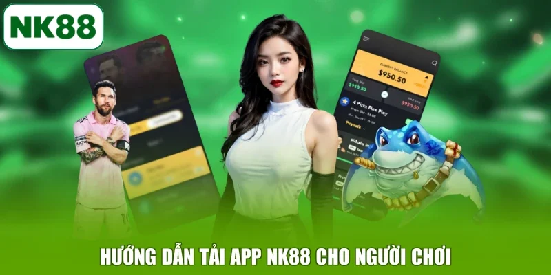 Hướng dẫn tải app NK88 cho người chơi