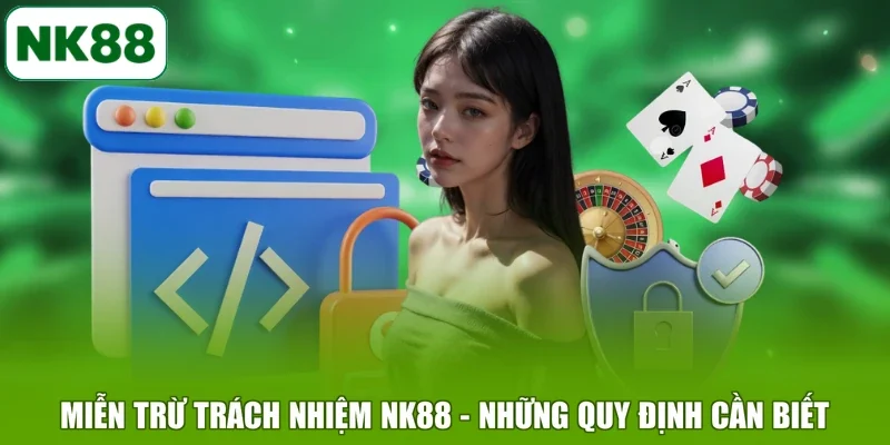 Miễn Trừ Trách Nhiệm NK88 - Những Quy Định Cần Biết