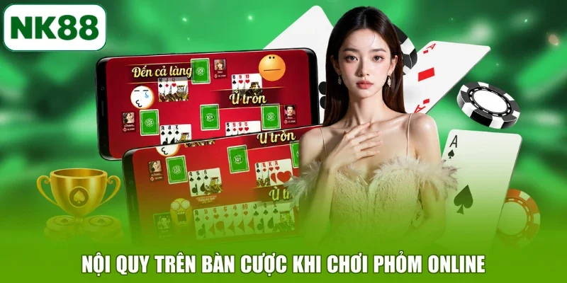 Nội quy trên bàn cược khi chơi Phỏm online