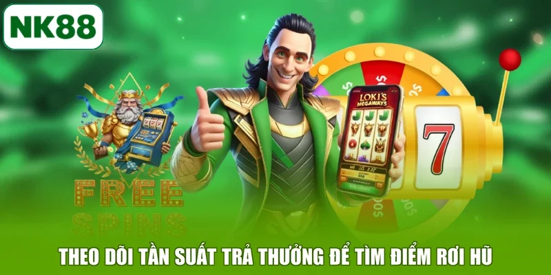 Theo dõi tần suất trả thưởng để tìm điểm rơi hũ