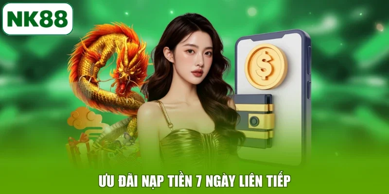 Ưu đãi nạp tiền 7 ngày liên tiếp